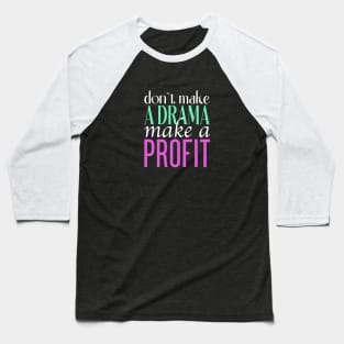 Don't Make a Drama Make a Profit Tee Baseball T-Shirt